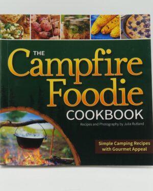 The Campfire Foodie Cookbook: Simple Camping Recipes With Gourmet Appeal By Julia Rutland