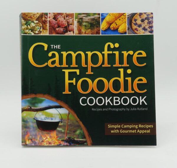 The Campfire Foodie Cookbook: Simple Camping Recipes With Gourmet Appeal By Julia Rutland